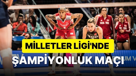 Türkiye - Çin Voleybol Milletler Ligi Final Maçı Ne Zaman, Saat Kaçta ve Hangi Kanalda?