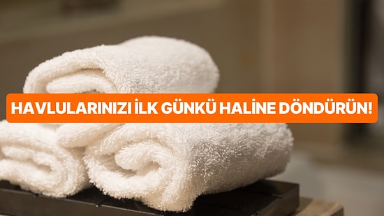 Havluları Yumuşacık ve Kabarık Yapmak İçin Bilmeniz Gereken Tüyolar!
