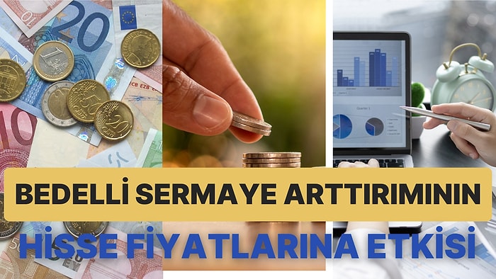 Bedelli Sermaye Arttırımı Nedir? Hisse Fiyatlarına Nasıl Etkisi Olur?