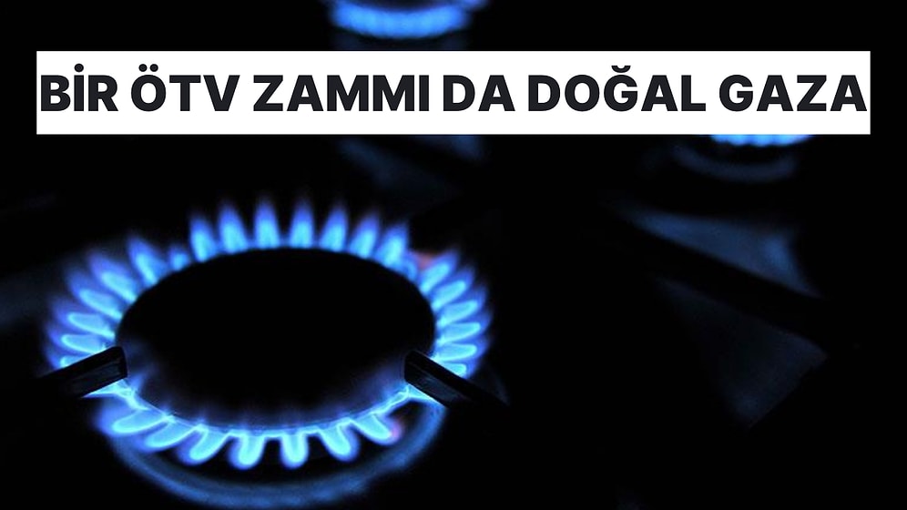 Akaryakıtın Ardından Doğal Gazda da ÖTV Tutarı Artırıldı