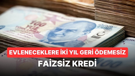150 Bin TL Faizsiz Evlilik Kredisi Başvuruları Ne Zaman Başlıyor? Hangi Banka Veriyor, Şartları Neler?