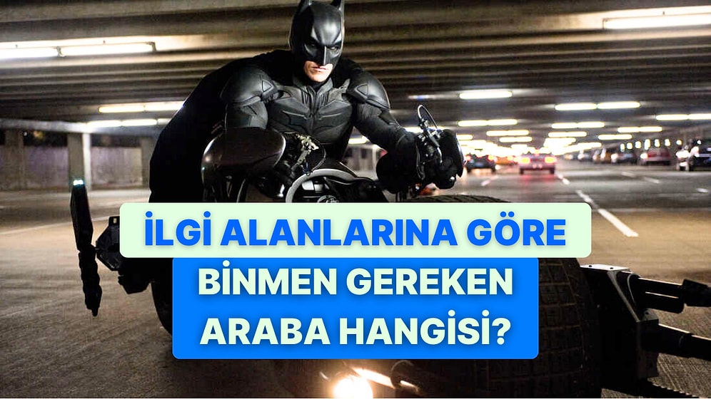 İlgi Alanlarına Göre Sen Nasıl Bir Arabaya Binmelisin?