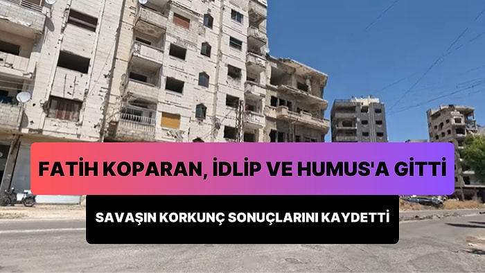 Gezgin Fatih Koparan, İdlip ve Humus'a Gitti: Suriye Savaşı'nın Korkunç Yıkımı