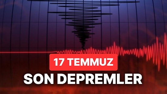 17 Temmuz Deprem mi Oldu? AFAD ve Kandilli Son Dakika Deprem Görüntüleme Ekranı