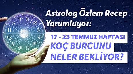 17-23 Temmuz Haftası Koç Burçlarını Neler Bekliyor?