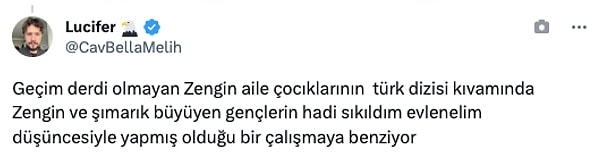 "Zengin ve şımarık büyüyen gençlerin hadi sıkıldım evlenelim düşüncesiyle yapmış olduğu bir çalışmaya benziyor."