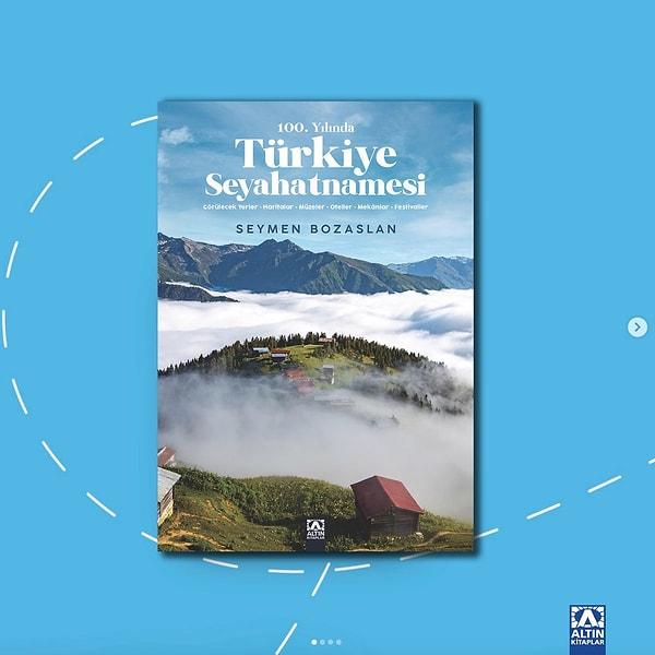 Seymen Bozaslan'ın imza attığı son değerli eser ise "100. Yılında Türkiye Seyahatnamesi" isimli seyahat rehberi!
