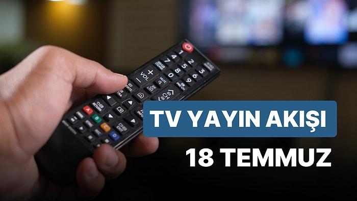18 Temmuz Salı TV Yayın Akışı: Bugün Hangi Diziler Var? FOX, TV8, TRT1, Show TV, Star TV, ATV, Kanal D