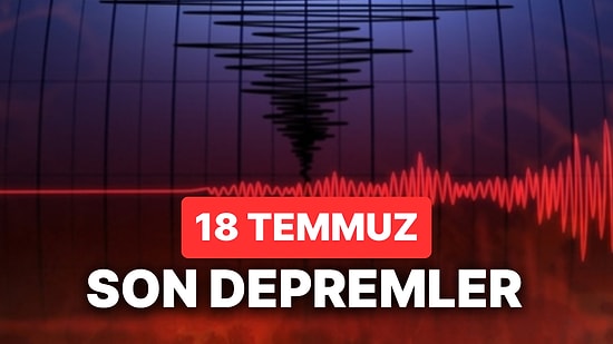 18 Temmuz Salı Deprem mi Oldu? AFAD ve Kandilli Rasathanesi Son Depremler Görüntüleme Ekranı