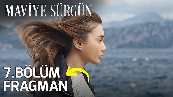 Maviye Sürgün Yeni Bölüm Fragmanı Yayınlandı: Maviye Sürgün 7. Bölüm Fragmanı ve Son Bölüm Özeti