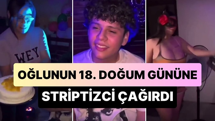 18. Yaşına Giren Oğluna Doğum Günü Hediyesi Olarak Striptizci Çağıran Anne