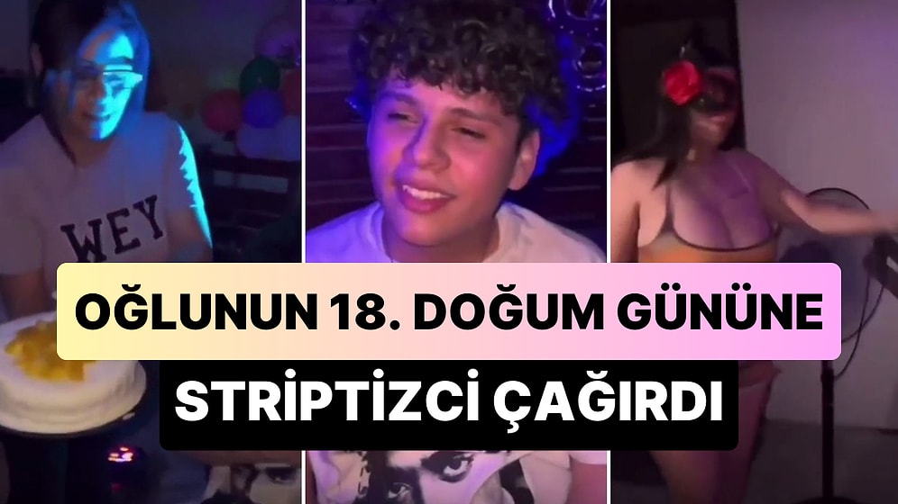 18. Yaşına Giren Oğluna Doğum Günü Hediyesi Olarak Striptizci Çağıran Anne