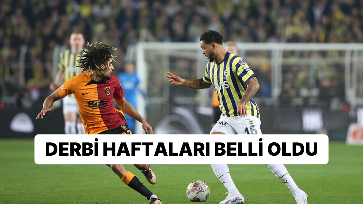 Süper Lig 202324 Sezonu Derbi Haftaları Belli Oldu!