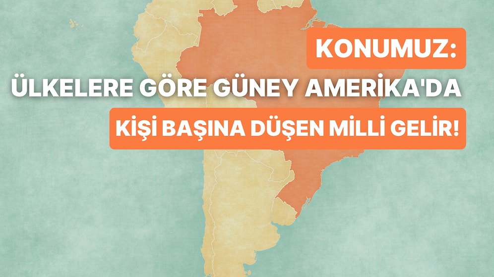 Kişi Başına Düşen Milli Geliri En Yüksek Olan Güney Amerika Ülkesini Bulabilecek misin?