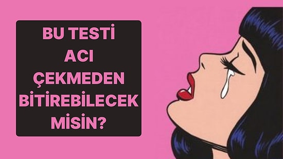 Bu Testi Acı Çekmeden Bitirebilecek misin?