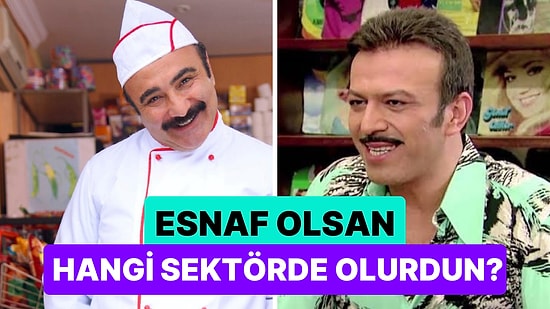 Sen Bir Esnaf Olsan Hangi Sektörde Olurdun?