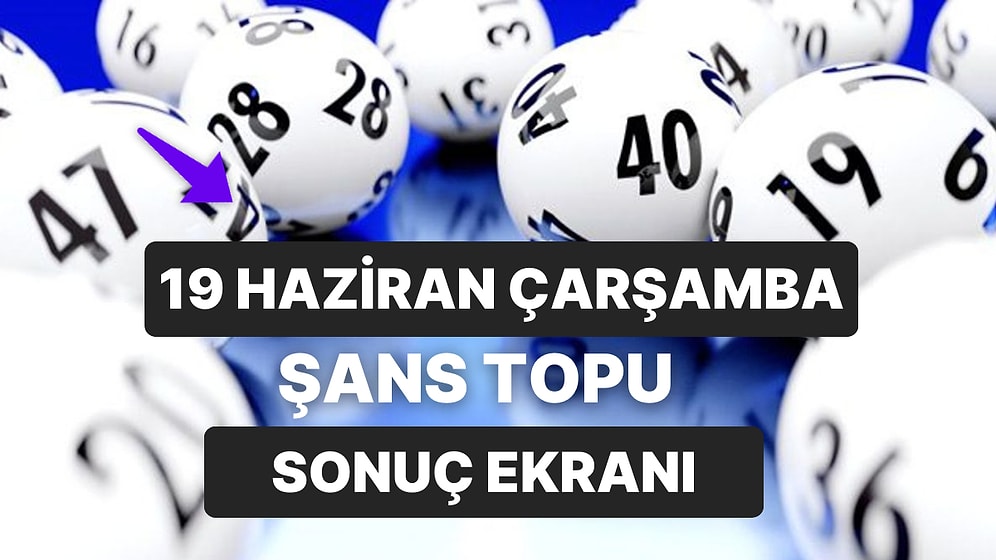 Şans Topu Sonuçları Açıklandı: 19 Temmuz Çarşamba Şans Topu Sonuçları ve Kazandıran Numaralar