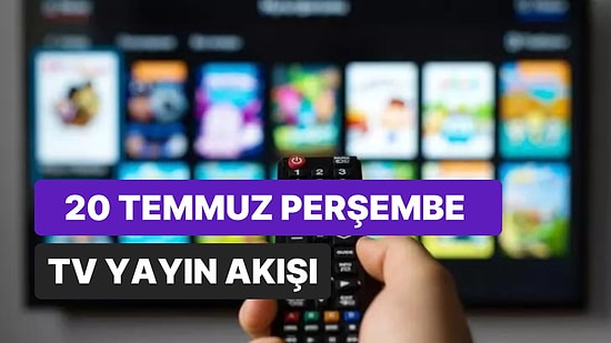 20 Temmuz Perşembe TV Yayın Akışı: Bugün Televizyonda Neler Var? FOX, Kanal D, ATV, Star, Show, TRT1, TV8