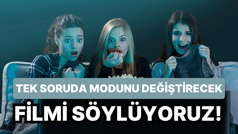 Tek Soruda Modunu Değiştirecek Filmi Söylüyoruz!