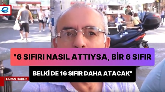 'Reise Güveniyorum' Diyen Vatandaş: '6 Sıfırı Nasıl Attıysa, Bir 6 Sıfır Değil Belki 16 Sıfır Daha Atacak'