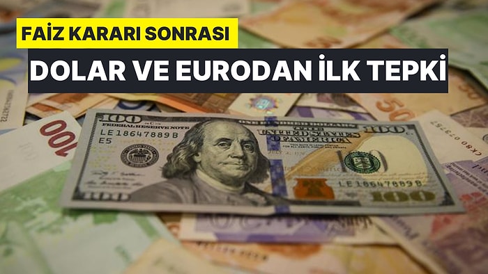 İşte Merkez Bankası'nın Kararı Sonrası Dolar ve Euro'da İlk Tepki