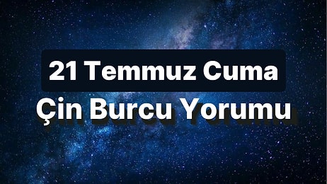 21 Temmuz Cuma Çin Burcuna Göre Günün Nasıl Geçecek?