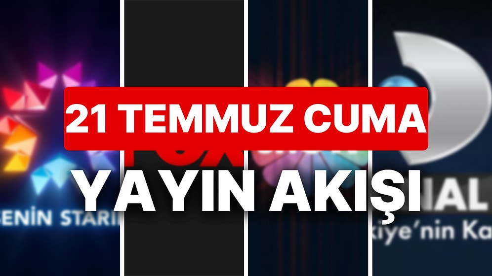 21 Temmuz 2023 TV Yayın Akışı: Bu Akşam Hangi Diziler Var? FOX, TV8, TRT1, Show TV, Star TV, ATV, Kanal D