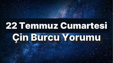 22 Temmuz Cumartesi Çin Burcuna Göre Günün Nasıl Geçecek?