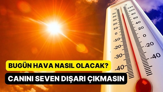 Meteoroloji Duyurdu! Canını Seven Dışarı Çıkmasın: Sıcaklıklar 40 Dereceyi Geçecek