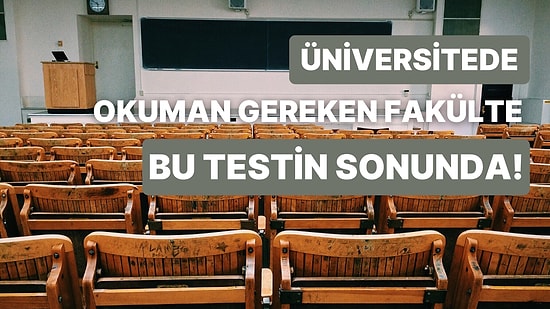 Kararsızlar Buraya: Üniversitede Sana En Uygun Fakülteyi Söylüyoruz!
