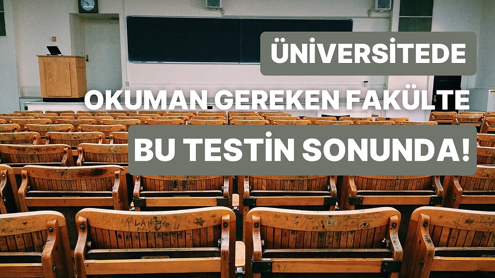 Kararsızlar Buraya: Üniversitede Sana En Uygun Fakülteyi Söylüyoruz!