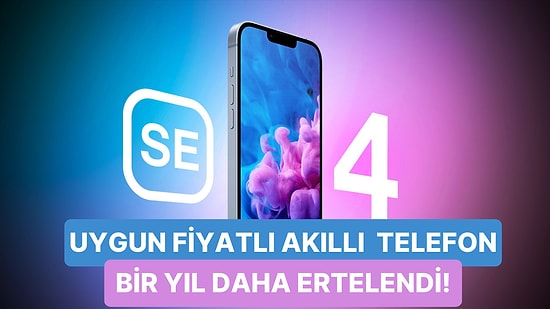 Uygun Fiyatlı iPhone Almak İsteyenlere Üzücü Haber: Heyecanla Beklenen iPhone SE 4 Tekrardan Ertelendi!