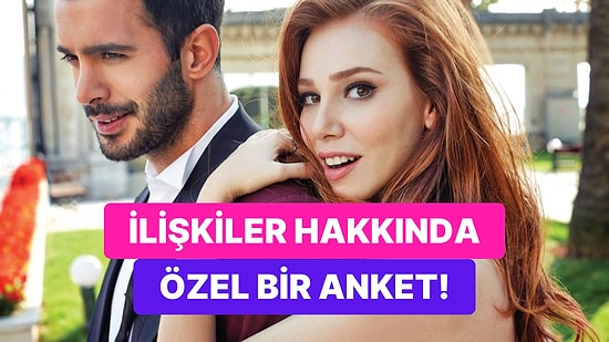 Kadın-Erkek İlişkilerinde Gerçekleri Ortaya Çıkaracak Bir Anket!