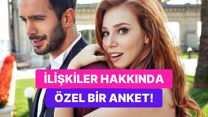 Kadın-Erkek İlişkilerinde Gerçekleri Ortaya Çıkaracak Bir Anket!