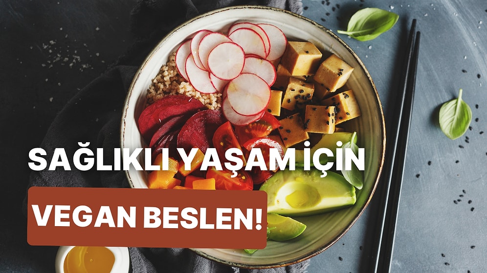 Hayvan Kökenli Gıda ve Ürünleri Kullanmayan Vegan Mutfağı Hakkında Bilmeniz Gereken 10 Şey
