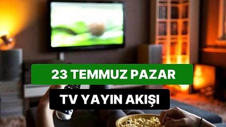 23 Temmuz Pazar TV Yayın Akışı: Bugün Televizyonda Neler Var? FOX, Kanal D, ATV, Star, Show, TRT1, TV8