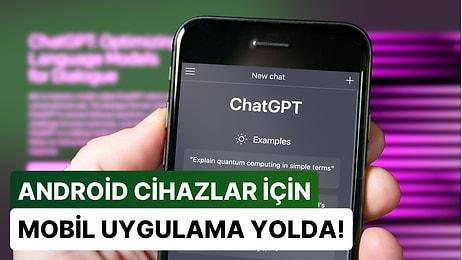 ChatGPT Mobil Uygulaması iOS'un Ardından Android Telefonlara da Geliyor! Nasıl Ön Kayıt Yaptırılır?