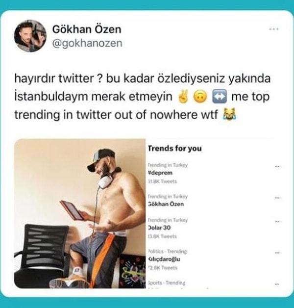 Uzun zamandır ortalıkta görünmeyen Gökhan Özen, Twitter'da gündem olunca "Bu kadar özlediyseniz yakında İstanbul'dayım merak etmeyin" paylaşımında bulundu.