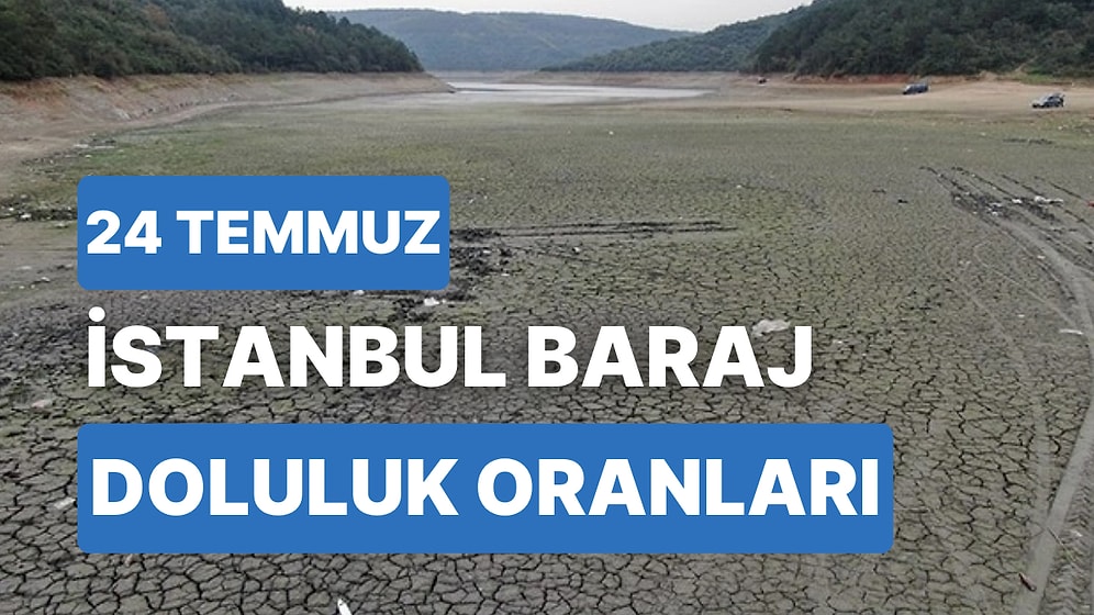24 Temmuz Pazartesi İstanbul Baraj Doluluk Oranlarında Son Durum: İstanbul’da Barajların Yüzde Kaçı Dolu?