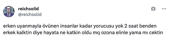 "Erken uyanmayla övünen insanlar kadar yorucusu yok"