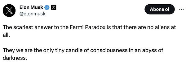 Elon Musk, Twitter'da yaptığı paylaşımında "Fermi Paradoksuna verilecek en korkunç cevap, uzaylıların hiç olmadığıdır." dedi.