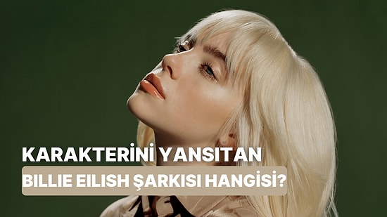 Hangi Billie Eilish Şarkısı Karakterini Yansıtıyor?