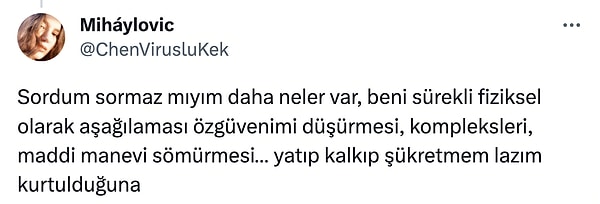 "Beni sürekli fiziksel olarak aşağılaması özgüvenimi düşürmesi"