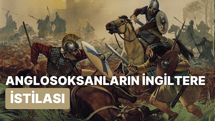 Anglosaksanların İngiltere Üzerindeki Etkisi: Anglosoksanlar İngiltere'yi Nasıl İstila Etti?