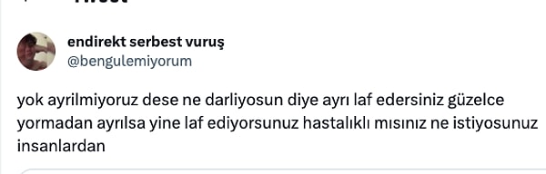 Karşı tarafın ayrılık sürecinde ne tepki verse haksız konuma düşeceği görülen durumda "ne istiyorsunuz insanlardan?" sorusu geldi.