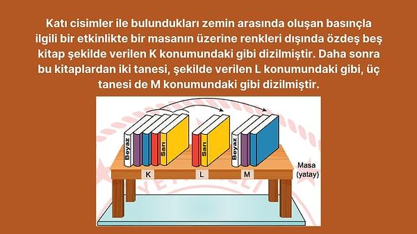 13. Kitaplar arasındaki sürtünmeler önemsiz olduğuna göre, bu kitaplar ve masa arasında oluşan basınçla ilgili aşağıdakilerden hangisi doğrudur?