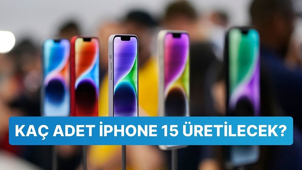 Apple Gözünü Kararttı: Bu Yıl Üretilecek iPhone 15 Sayısı Belli Oldu!