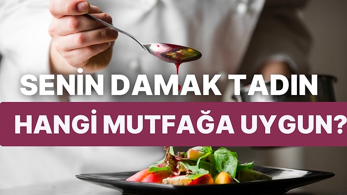 Damak Tadın Hangi Ülkenin Mutfağına Benziyor?