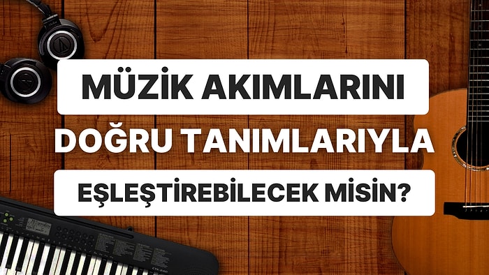 Yanlış Tanımlar III: Müzik Akımlarının Tanımlarını Bulabilir misin?