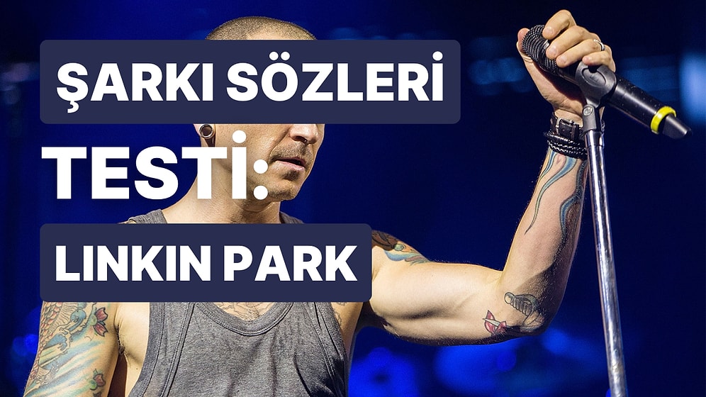 Linkin Park’ın Şarkı Sözlerini Tamamlayabilecek misin?